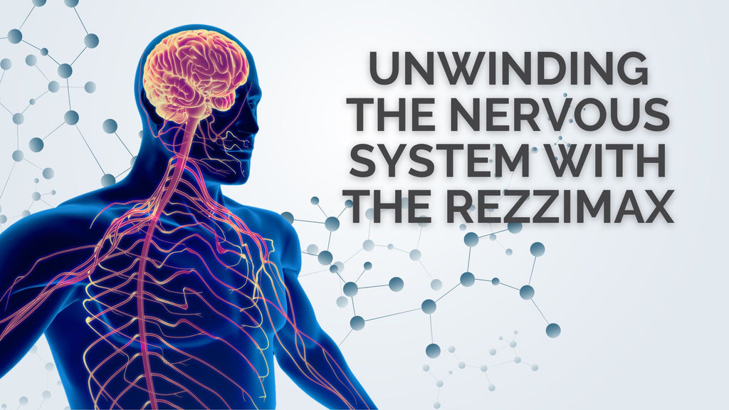 Unwinding the Nervous System with the Rezzimax - Guest Blogger