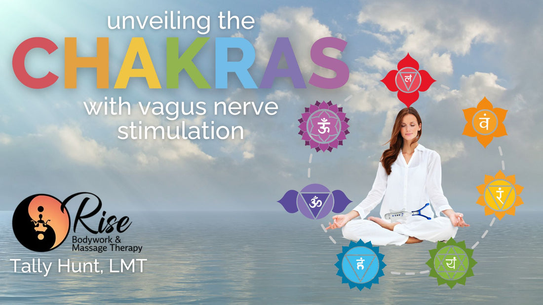 Unveiling the Chakras with Vagus Nerve Stimulation - with Guest Blogger Tally Hunt, LMT